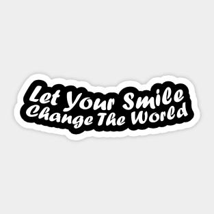 Let your smile change the world Sticker